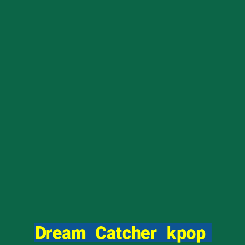 Dream Catcher kpop dreamcatcher kpop lightstick