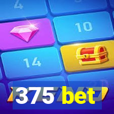 375 bet