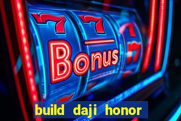 build daji honor of kings