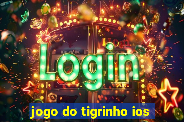 jogo do tigrinho ios