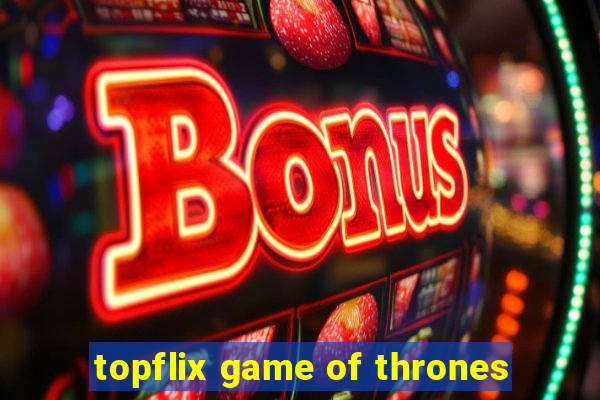 topflix game of thrones