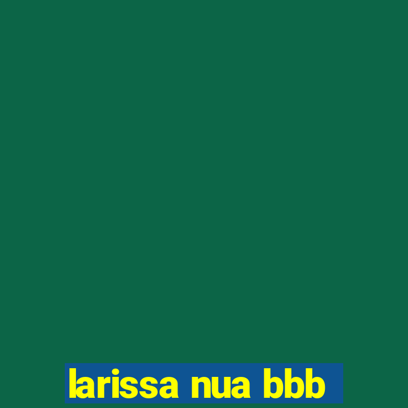 larissa nua bbb