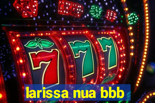 larissa nua bbb