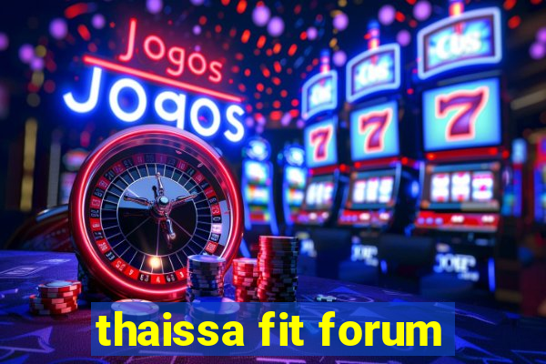 thaissa fit forum