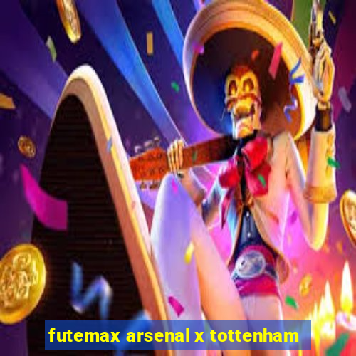 futemax arsenal x tottenham