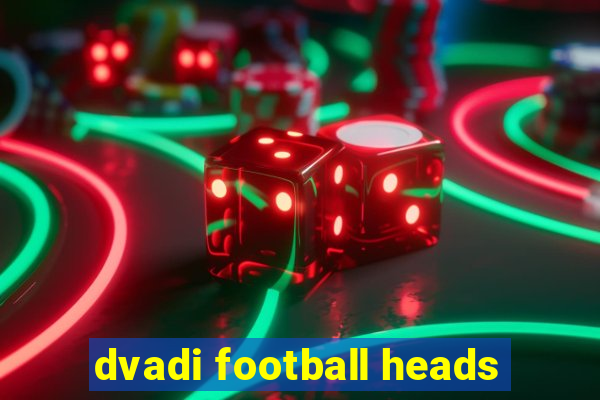 dvadi football heads