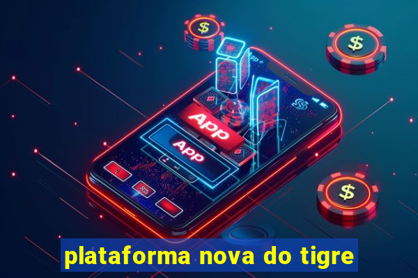 plataforma nova do tigre