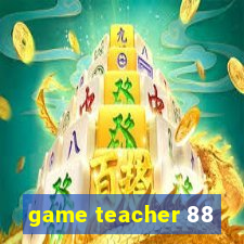 game teacher 88