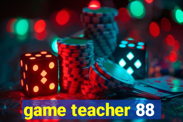 game teacher 88