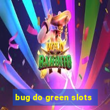 bug do green slots