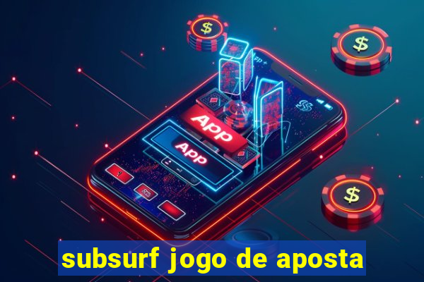 subsurf jogo de aposta