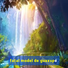 fatal model de guaxupé