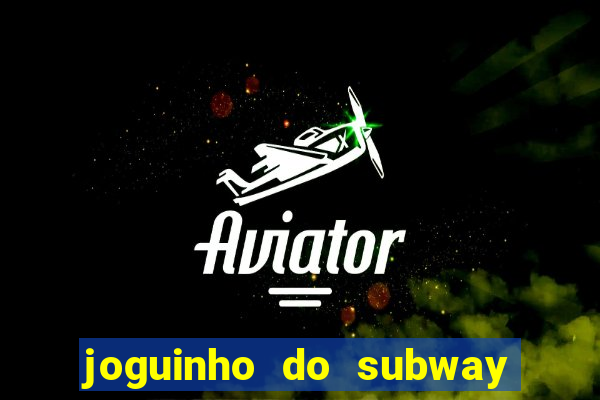 joguinho do subway surf que ganha dinheiro de verdade