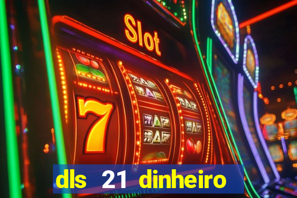 dls 21 dinheiro infinito download