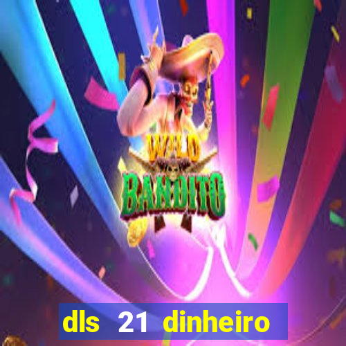 dls 21 dinheiro infinito download