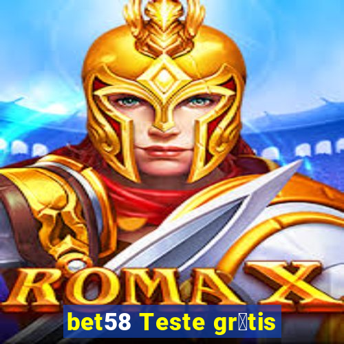 bet58 Teste gr谩tis