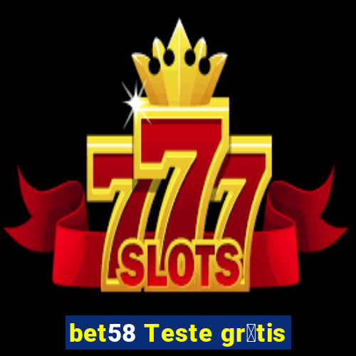 bet58 Teste gr谩tis