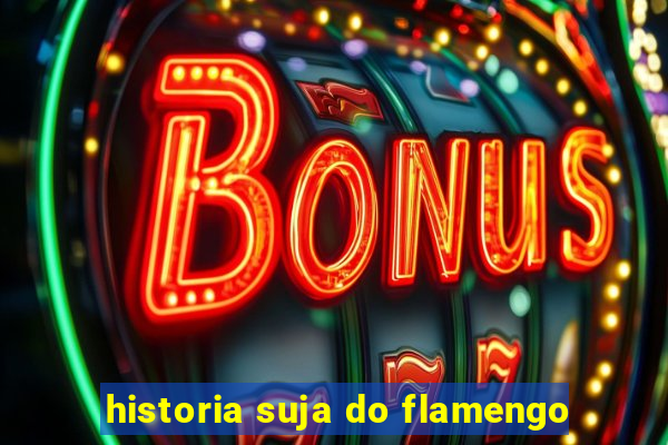 historia suja do flamengo