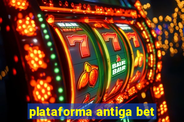 plataforma antiga bet