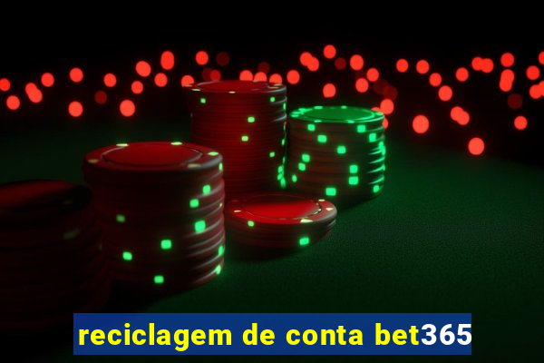 reciclagem de conta bet365