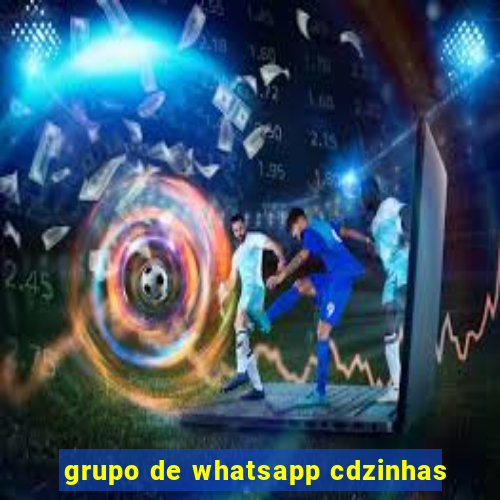 grupo de whatsapp cdzinhas