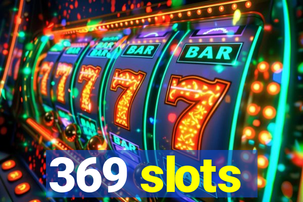 369 slots