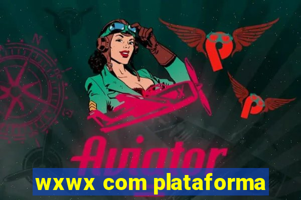 wxwx com plataforma