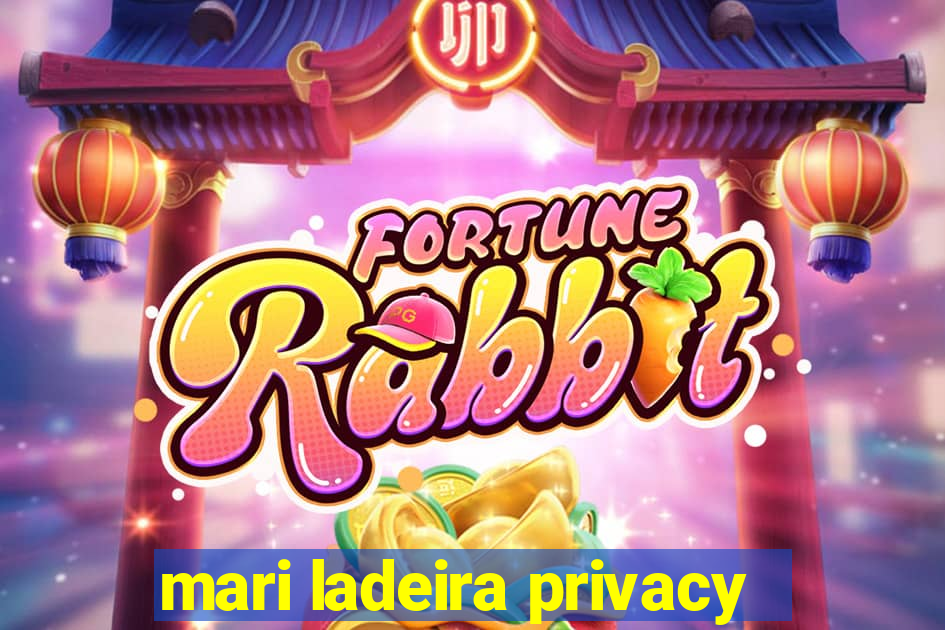 mari ladeira privacy