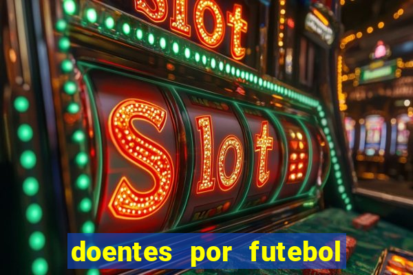 doentes por futebol guia de jogos