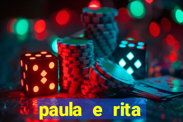 paula e rita compraram muitas cartelas no bingo e gastaram