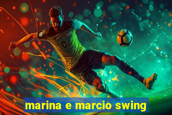 marina e marcio swing