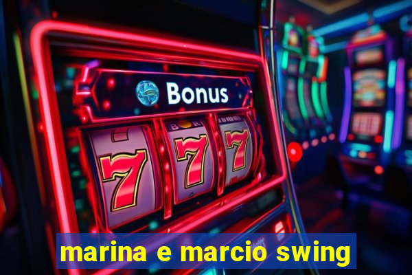 marina e marcio swing