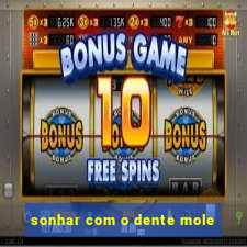 sonhar com o dente mole