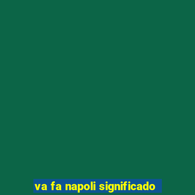 va fa napoli significado