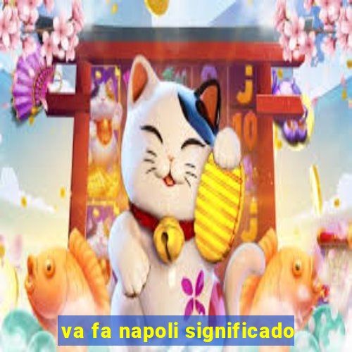 va fa napoli significado