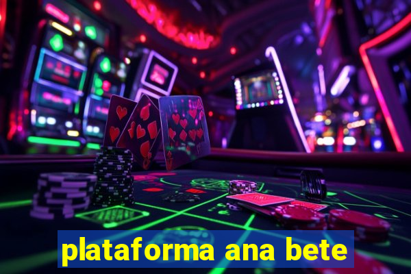 plataforma ana bete