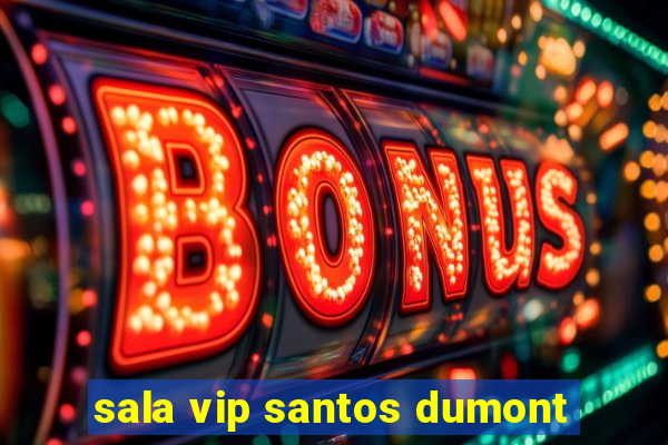 sala vip santos dumont