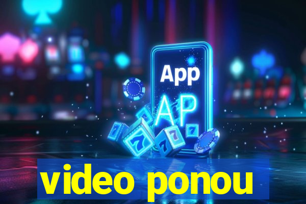 video ponou