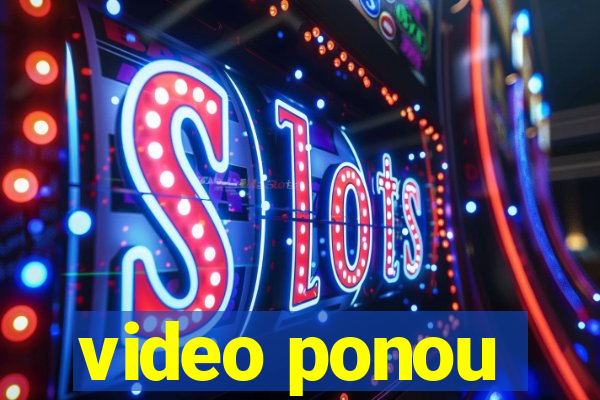 video ponou