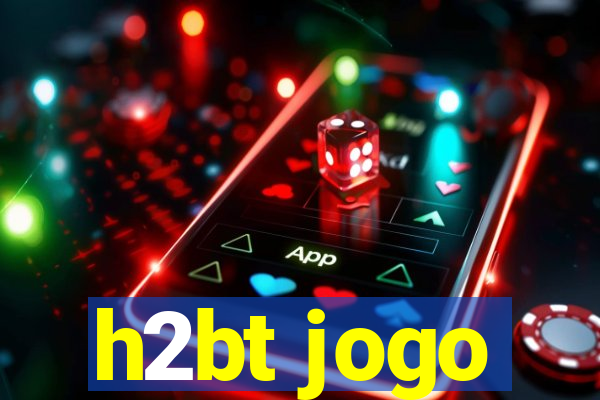 h2bt jogo