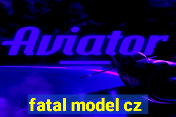 fatal model cz