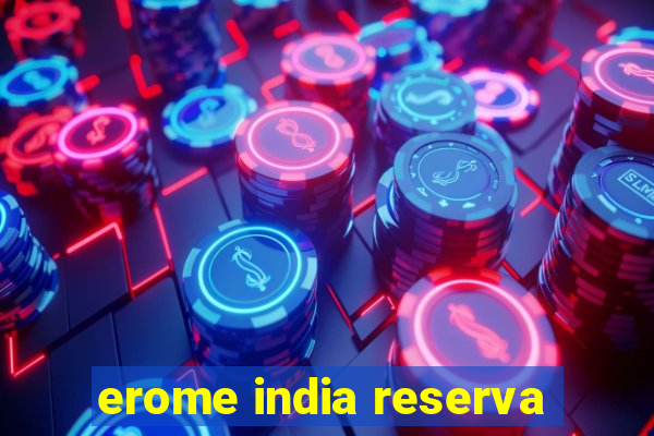 erome india reserva