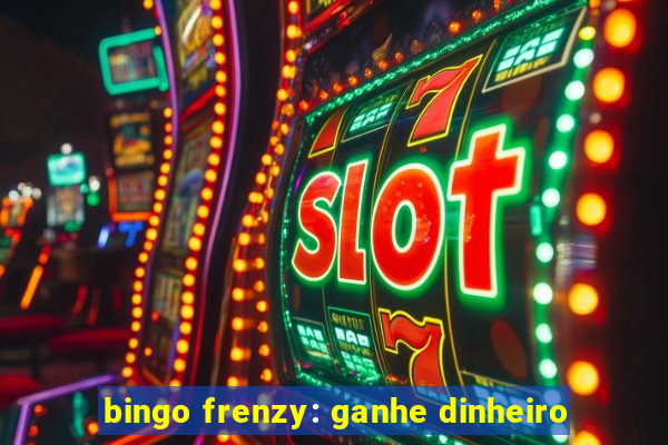 bingo frenzy: ganhe dinheiro