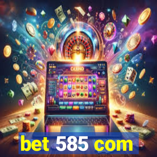 bet 585 com