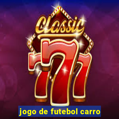 jogo de futebol carro