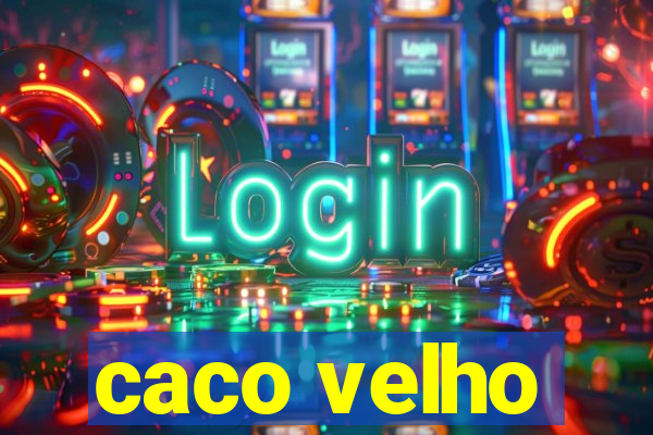 caco velho