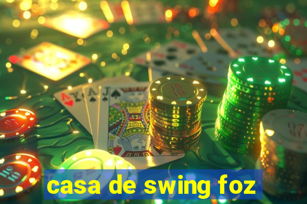 casa de swing foz