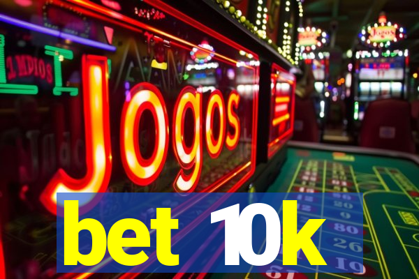 bet 10k