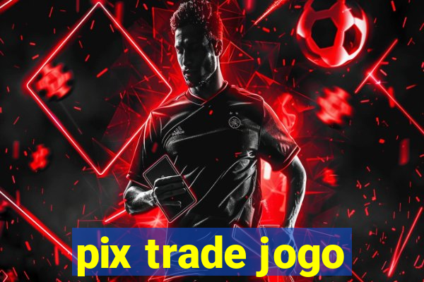 pix trade jogo