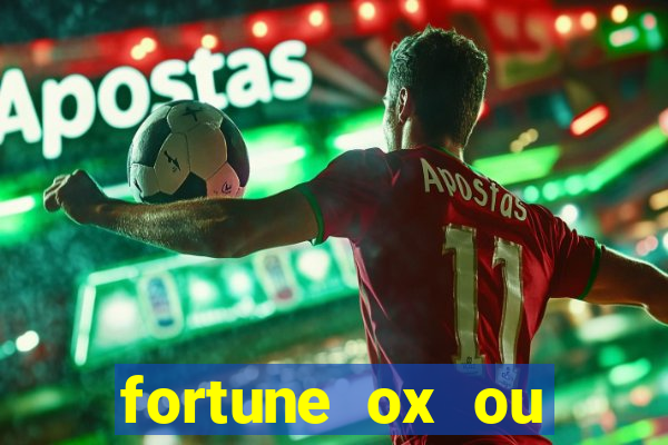 fortune ox ou fortune tiger